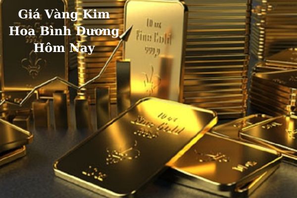 Cập Nhật Giá Vàng Kim Hoa Bình Dương Hôm Nay Bao Nhiêu?