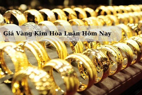 Giá Vàng Kim Hòa Luận Hôm Nay 22/11/2024 Bao Nhiêu 1 Chỉ? 1 Lượng?