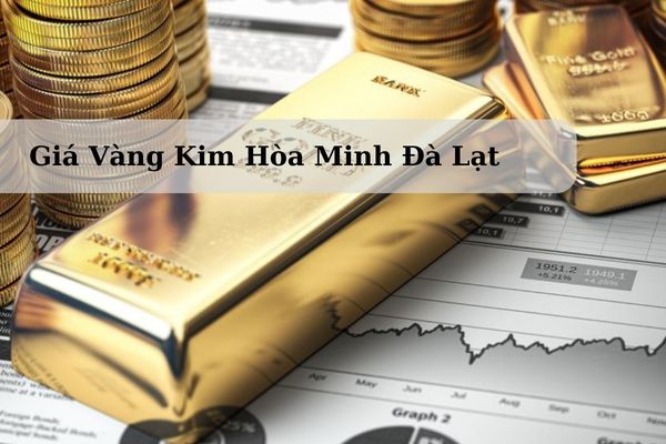 Giá Vàng Kim Hòa Minh Đà Lạt Hôm Nay 23/11/2024 Bao Nhiêu Chính Xác