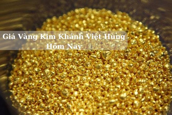 Giá Vàng Kim Khánh Việt Hùng Hôm Nay 23/11/2024 Bao Nhiêu Chính Xác