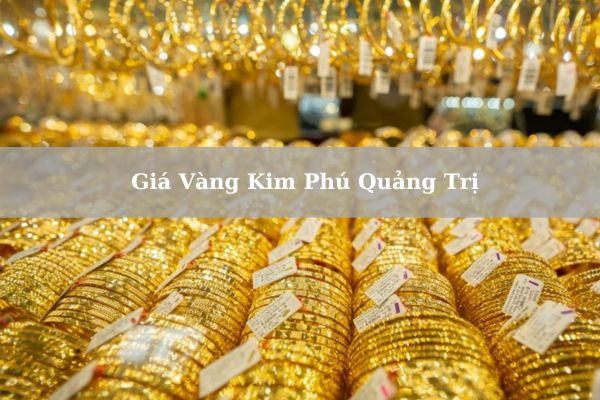 Giá Vàng Kim Phú Quảng Trị Hôm Nay 22/11/2024 Bao Nhiêu?