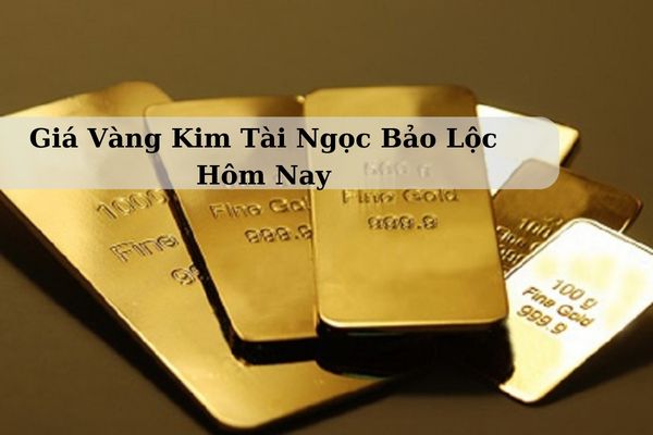 Giá Vàng Kim Tài Ngọc Bảo Lộc Hôm Nay 24/11/2024 Bao Nhiêu Chính Xác