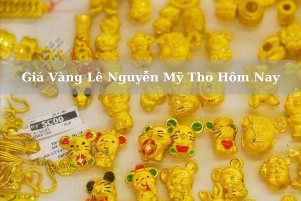 Cập Nhật Giá Vàng Lê Nguyễn Mỹ Tho Hôm Nay 23/11/2024 Bao Nhiêu