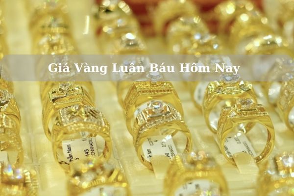 Cập Nhật Giá Vàng Luân Báu Hôm Nay 24/11/2024 Bao Nhiêu?