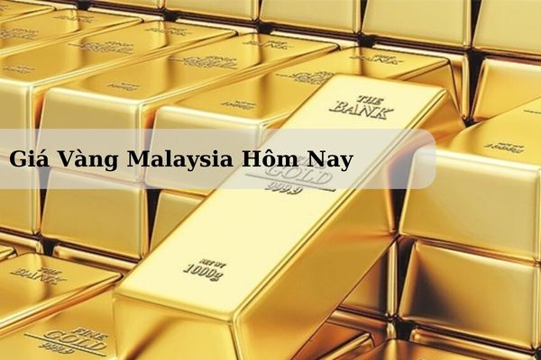 Cập Nhật Giá Vàng Malaysia Hôm Nay 22/11/2024 Bao Nhiêu Chính Xác