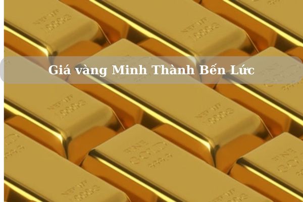 Giá vàng Minh Thành Bến Lức 23/11/2024 bao nhiêu?