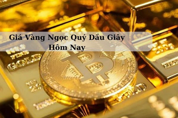 Cập Nhật Giá Vàng Ngọc Quý Dầu Giây Hôm Nay 22/11/2024 Bao Nhiêu?