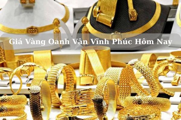 Giá Vàng Oanh Vân Vĩnh Phúc Hôm Nay 22/11/2024 Bao Nhiêu Chính Xác