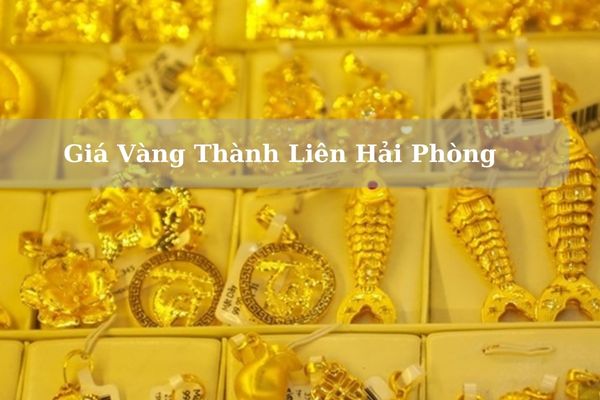 Cập Nhật Giá Vàng Thành Liên Hải Phòng Hôm Nay 22/11/2024 Bao Nhiêu