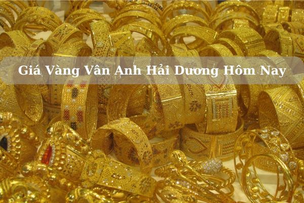 Giá Vàng Vân Anh Hải Dương Hôm Nay 21/11/2024 Bao Nhiêu?