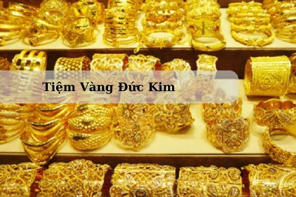 Tiệm Vàng Đức Kim Ở Đâu?Giá Tiệm Vàng Đức Kim Hôm Nay 23/11/2024 Bao Nhiêu?