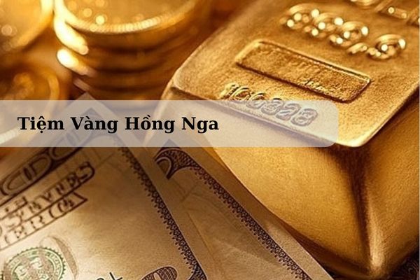 Tiệm Vàng Hồng Nga Nằm Ở Đâu? Giá Vàng Hồng Nga Hôm Nay 22/11/2024 Bao Nhiêu?