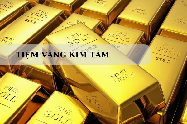 Tiệm Vàng Kim Tâm Nằm Ở Đâu? Giá Vàng Kim Tâm Tân Phú Hôm Nay?