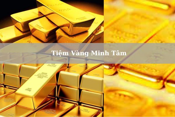 Tiệm Vàng Minh Tâm Nằm Ở Đâu? giá Vàng Minh Tâm Hôm Nay 