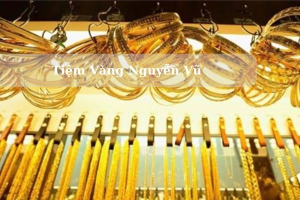 Tiệm Vàng Nguyễn Vũ Ở Đâu? Giá Vàng Nguyễn Vũ Hôm Nay 19/09/2024