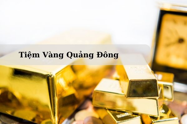 Tiệm Vàng Quảng Đông Nằm Ở Đâu? Giá vàng Quảng Đông Hôm Nay 22/11/2024