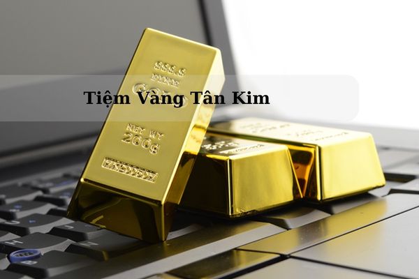 Cập Nhật Giá Tiệm Vàng Tân Kim Hôm Nay Bao Nhiêu 1 Chỉ? 1 Lượng?