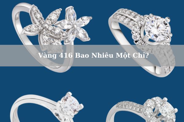 Vàng 416 Bao Nhiêu Một Chỉ? Vàng 416 Là Vàng Gì?