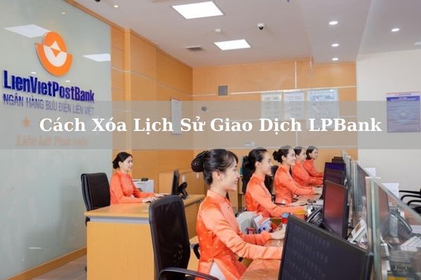 Cách Xóa Lịch Sử Giao Dịch LPBank Online Chi Tiết