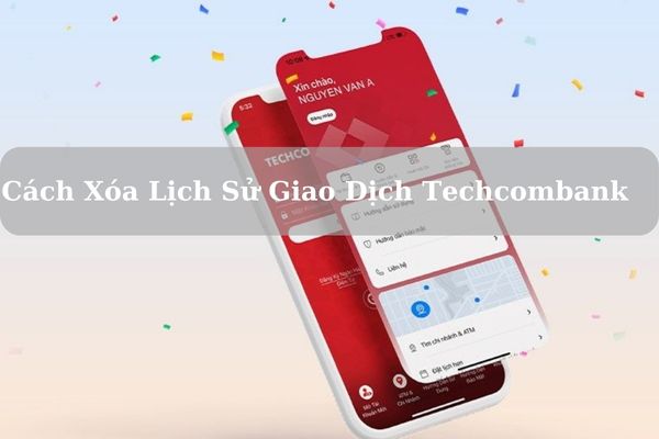 Hướng Dẫn Cách Xóa Lịch Sử Giao Dịch Techcombank Qua App Tại Nhà