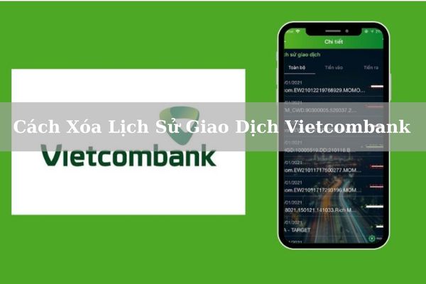 Cách Xóa Lịch Sử Giao Dịch Vietcombank Trên App Chi Tiết 2024