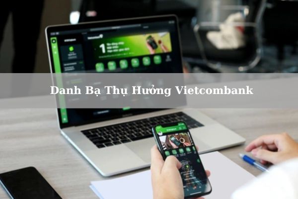 Cách Lưu Và Xóa Danh Bạ Thụ Hưởng Vietcombank Chi Tiết