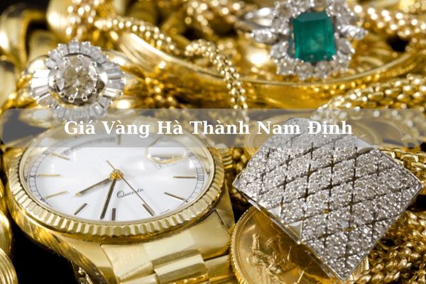 Cập Nhật Giá Vàng Hà Thành Nam Định Hôm Nay 21/11/2024 Bao Nhiêu Chính Xác