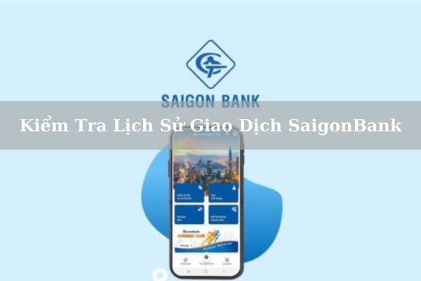 Cách Kiểm Tra Lịch Sử Giao Dịch SaigonBank Chi Tiết Đơn Giản