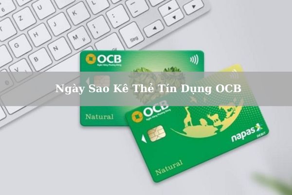 Cách Kiểm Tra Ngày Sao Kê Thẻ Tín Dụng OCB Chi Tiết