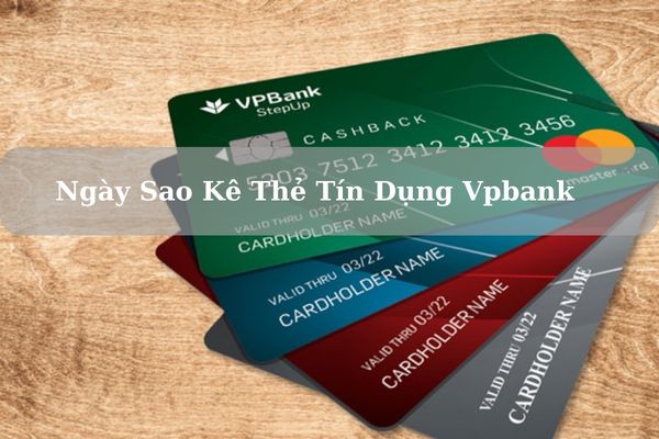 Ngày Sao Kê Thẻ Tín Dụng Vpbank Là Ngày Mấy? Cách Kiểm Tra Ngày Sao Kê