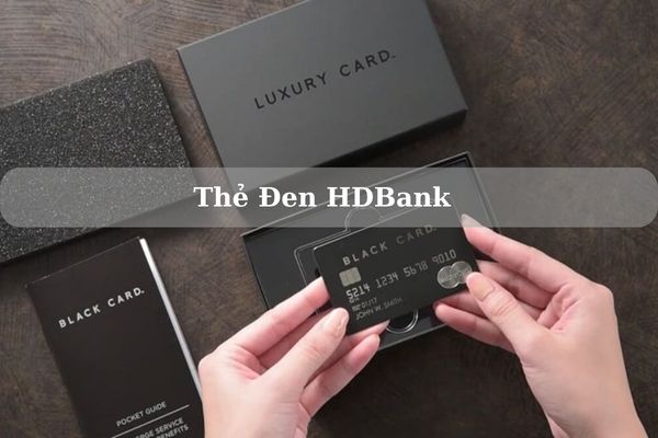 Thẻ Đen HDBank Là Gì? Điều Kiện, Thủ Tục Mở Thẻ Đen HDBank Nhanh