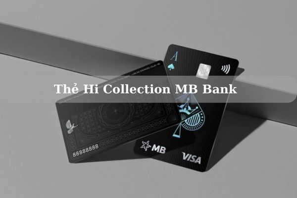 Thẻ Hi Collection MB Bank: Điều Kiện, Thủ Tục Và Cách Mở Thẻ