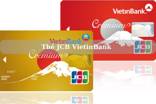 Thẻ JCB VietinBank: Điều Kiện, Thủ Tục Và Cách Mở Thẻ