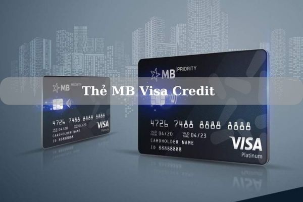 Thẻ MB Visa Credit Là Gì? Đặc Quyền Khi Sử Dụng Thẻ MB Visa Credit