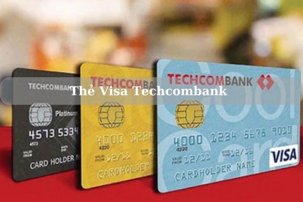 Thẻ Visa Techcombank Là Gì? Đặc Quyền Khi Sử Dụng Thẻ Techcombank Visa Classic