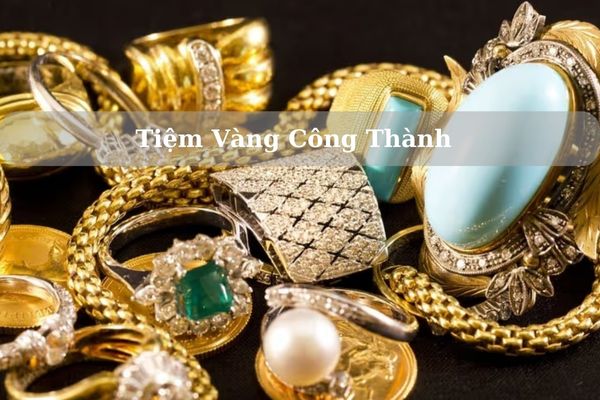 Tiệm Vàng Công Thành Ở Đâu? Giá Vàng Công Thành Hôm Nay 22/11/2024 Bao Nhiêu?