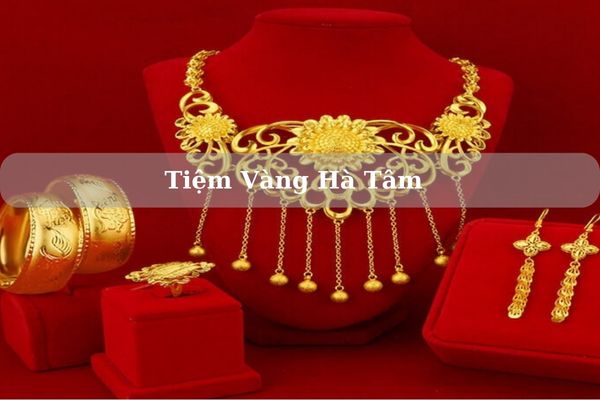 Tiệm Vàng Hà Tâm Ở Đâu? Giá Vàng Hà Tâm Hôm Nay 22/11/2024 Bao Nhiêu?