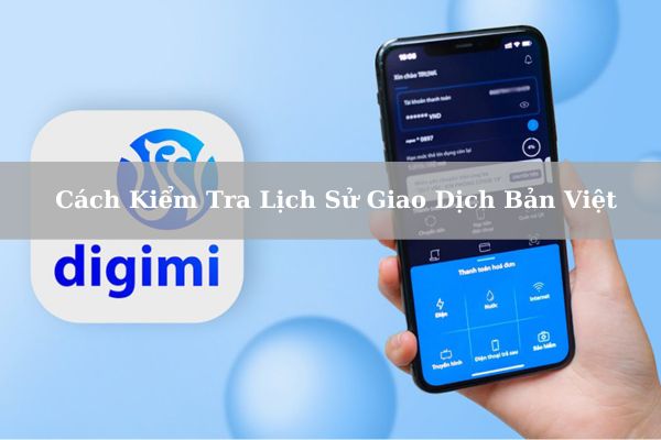 Cách Kiểm Tra Lịch Sử Giao Dịch Bản Việt Nhanh Trên Điện Thoại