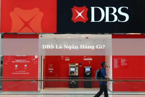 DBS Là Ngân Hàng Gì? Có Tốt Và Uy Tín Không?