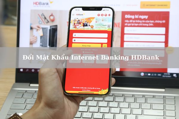 Cách Đổi Mật Khẩu Internet Banking HDBank Chi Tiết, An Toàn