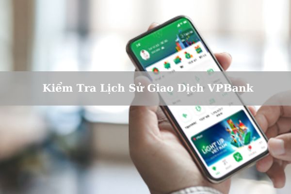 Cách Kiểm Tra Lịch Sử Giao Dịch VPBank Online Nhanh Chi Tiết