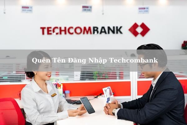 Cách Xử Lý Khi Quên Tên Đăng Nhập Techcombank Chi Tiết Nhất 2024