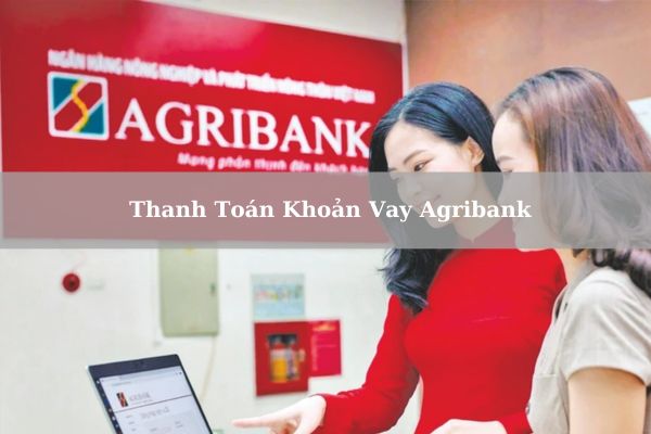 Cách Thanh Toán Khoản Vay Agribank Online Nhanh Tại Nhà