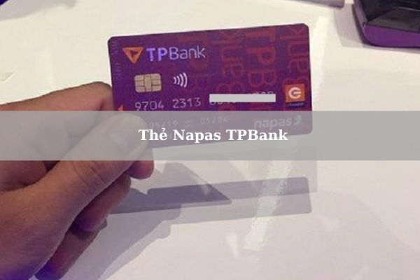 Điều Kiện, Thủ Tục Và Cách Mở Thẻ Napas TPBank Online Tại Nhà