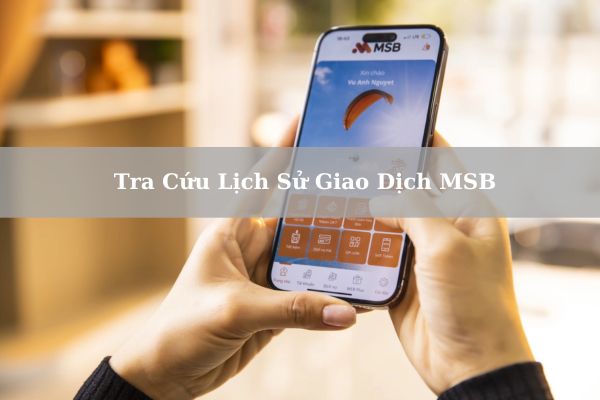 Cách Tra Cứu Lịch Sử Giao Dịch MSB Online Trên Điện Thoại